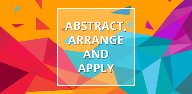 Abstract, Arrange , Apply