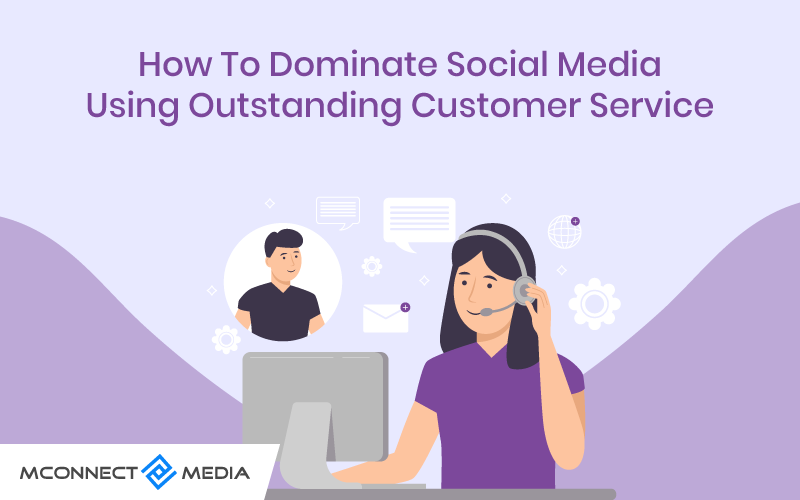 How to Dominate Social Media Using Outstanding Customer Service