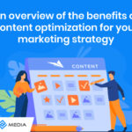 An Overview of the Benefits of Content Optimization for your Marketing Strategy