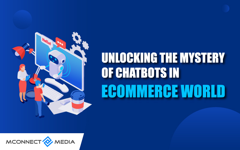Unlocking the Mystery of Chatbots in eCommerce World