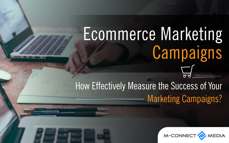 ecommerce marketing campaigns how effectively measure