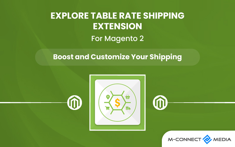 magento 2 table rate shipping extension to boost and customize your shipping